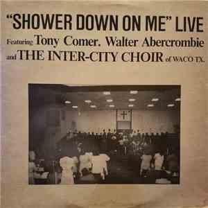 Inter-City Choir Of Waco Featuring Tony Comer, Walter Abercrombie - Shower Down On Me - Live
