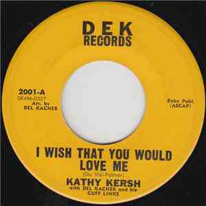 Kathy Kersh With Del Kacher and His Cuff Links  - I Wish That You Would Love Me