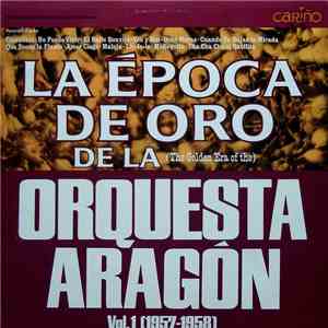 Orquesta Aragón - La Época De Oro De La (The Golden Era of the) Orquesta Aragón - Vol. 1 (1957-1958)