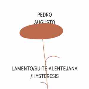 Pedro Augusto - Lamento / Suite Alentejana / Hysteresis