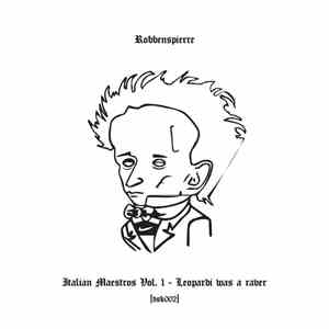 Robbenspierre - Italian Maestros Vol. I - Leopardi Was A Raver