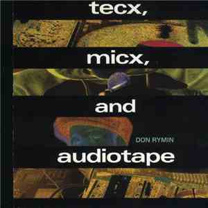 Don Rymin - Tecx, Micx, And Audiotape