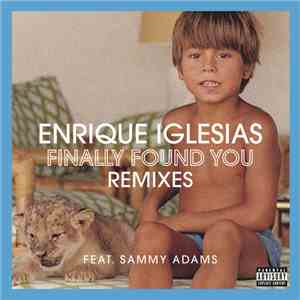 Enrique Iglesias Feat. Sammy Adams - Finally Found You (Remixes)