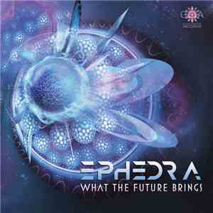 Ephedra - What The Future Brings