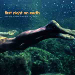 First Night On Earth - No One Knows Anything For Sure...