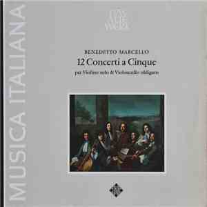 I Solisti Di Milano, Angelo Ephrikian, Franco Fantini, Tino Bacchetta, Genunzio Ghetti, Mariella Sorelli - Benedetto Marcello (1686-1739) 12 Concerti a cinque, Op. 1