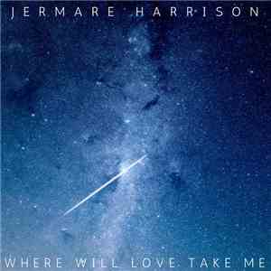 Jermare Harrison - Where Will Love Take Me