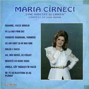Maria Cîrneci - Cine Iubește Și Cântă (Cîntece De Voie Bună)