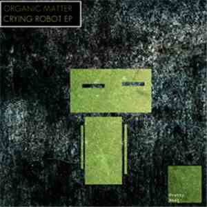 Organic Matter - Crying Robot EP
