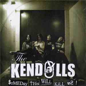 The Kendolls - Someday This Will Kill Us!