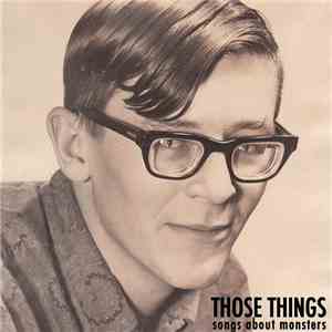 Those Things - Songs About Monsters