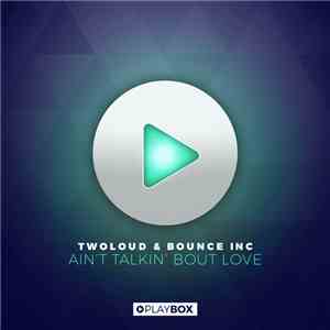 Twoloud & Bounce Inc. - Ain't Talkin' Bout Love