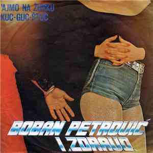 Boban Petrović  I Zdravo - 'Ajmo Na Žurku / Kuc - Guc - Štuc