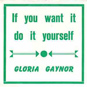 Gloria Gaynor - (If You Want It) Do It Yourself