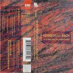 Kennedy plays Bach with Berliner Philharmoniker - Plays Bach With The Berliner Philharmoniker
