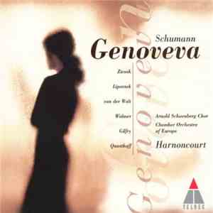 Schumann, Ruth Ziesak, Marjana Lipovšek, Deon van der Walt, Oliver Widmer, Rodney Gilfry, Thomas Quasthoff, Arnold Schoenberg Chor, The Chamber Orchestra Of Europe, Nikolaus Harnoncourt - Genoveva