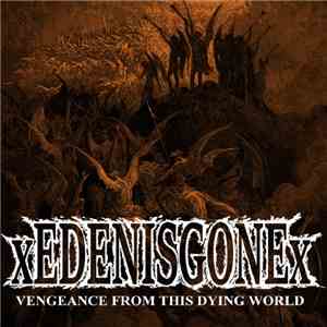 xEDENISGONEx - Vengeance From This Dying World