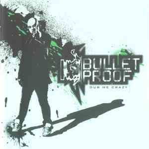 Bulletproof - Dub Me Crazy
