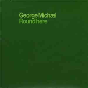 George Michael - Round Here