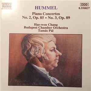 Hummel, Hae-Won Chang, Budapest Chamber Orchestra, Tamás Pál - Piano Concertos No. 2, Op. 85 / No. 3, Op. 89
