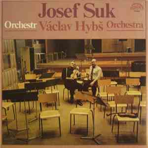Josef Suk , Orchestr Václav Hybš Orchestra - Josef Suk • Václav Hybš Orchestra