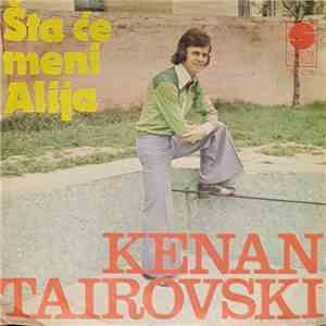 Kenan Tairovski - Šta Će Meni Alija / Zbogom, Zbogom Voljena