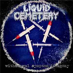Liquid Cemetery - Withdrawal Symptom in Agony + The Consciousness Modification