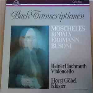 Moscheles - Kodaly, Erdmann, Busoni, Reiner Hochmuth, Horst Göbel - Bach Transcriptionen