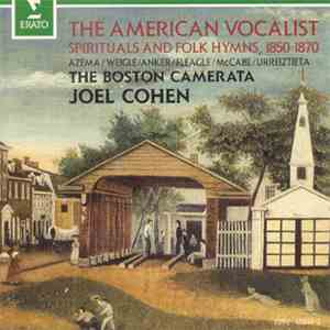 The Boston Camerata - Joel Cohen  - The American Vocalist - Spirituals And Folk Hymns, 1850-1870