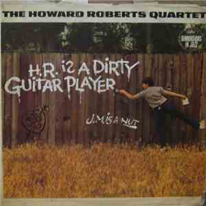 The Howard Roberts Quartet - H.R. Is A Dirty Guitar Player
