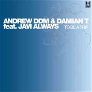 Andrew DDM & Damian T. Feat. Javi Always - To Be A Trip
