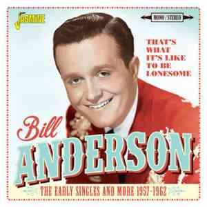 Bill Anderson - That's What It's Like To Be Lonesome: The Early Singles And More 1957-1962