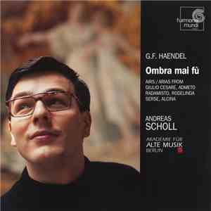 G.F. Haendel - Andreas Scholl, Akademie Für Alte Musik Berlin - Ombra Mai Fù