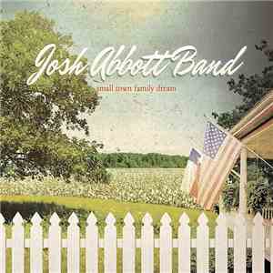 Josh Abbott Band - Small Town Family Dream