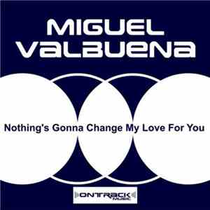 Miguel Valbuena - Nothing's Gonna Change My Love For You