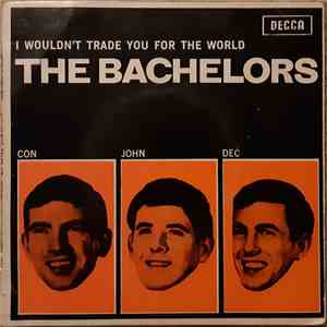The Bachelors - I Wouldn't Trade You For The World