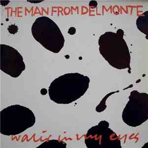 The Man From Delmonte - Water In My Eyes