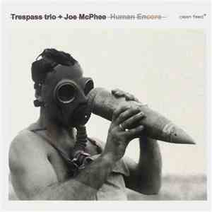Trespass Trio + Joe McPhee - Human Encore