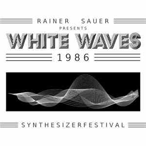 Various - Rainer Sauer Presents White Waves 1986: Synthesizerfestival