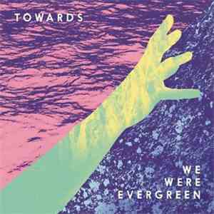 We Were Evergreen - Towards