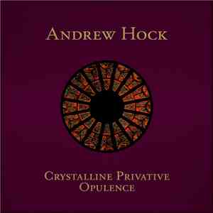 Andrew Hock - Crystalline Privative Opulence