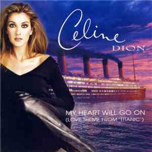 Celine Dion - My Heart Will Go On (Love Theme From "Titanic")