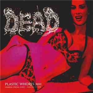 Dead  / Embalming Theatre - Plastic Whores 2011 / The Assimilation Of An Inhuman Beast