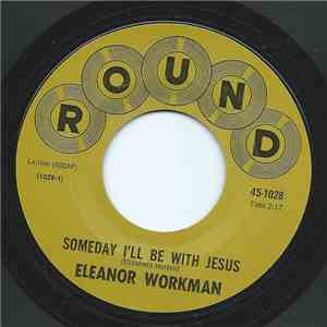 Eleanor Workman - Someday I'll Be With Jesus
