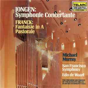 Jongen, Franck - Michael Murray , Edo de Waart, San Francisco Symphony - Symphonie Concertante • Fantasie • Pastorale