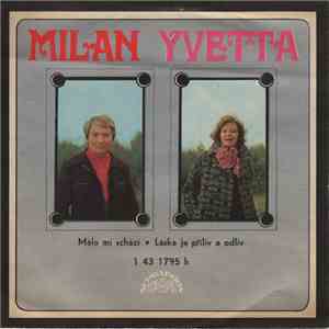 Milan, Yvetta - Málo Mi Schází • Láska Je Příliv A Odliv