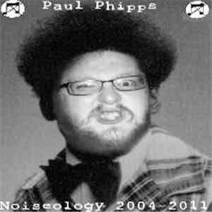 Paul Phipps - Noiseology 2004-2011
