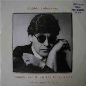 Robbie Robertson - Somewhere Down The Crazy River / Broken Arrow / Tailgate