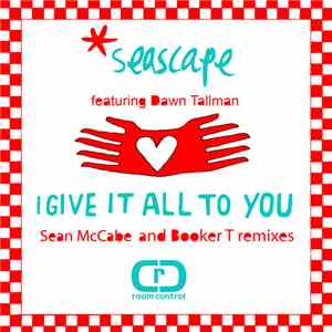 Seascape Featuring Dawn Tallman - I Give It All To You (Remixes)