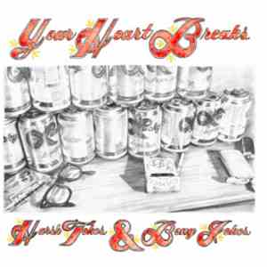 Your Heart Breaks - Harsh Tokes And Bong Jokes